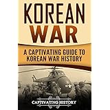 Korean War: A Captivating Guide to Korean War History