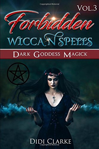 Forbidden Wiccan Spells: Dark Goddess Magick