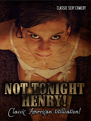 Download Not Tonight Henry: Classic Sex Comedy