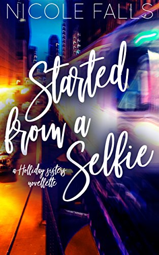 Started From a Selfie (Holliday Sisters Book 3)