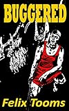 Buggered by Felix Tooms