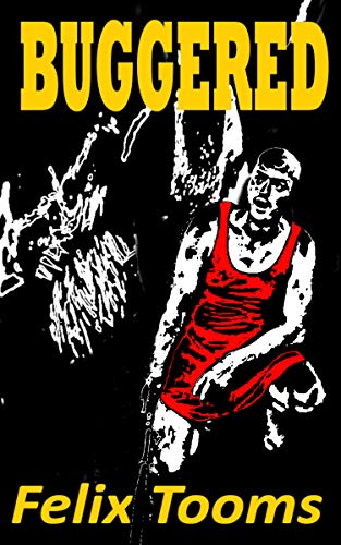 Buggered by Felix Tooms