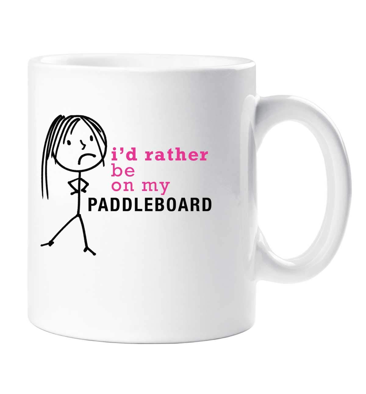 60 Second Makeover Limited Ladies I'd Rather Be On My Paddleboard Mug Friend