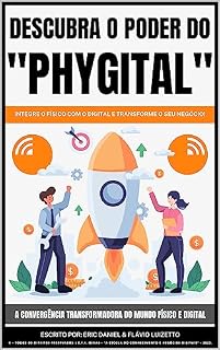 Livro Descubra o poder do Phygital: Integre o físico com o digital e transforme seu negócio! A Convergência Transformadora do Mundo Físico e Digital!