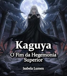 Livro Kaguya: O Fim da Hegemonia Superior (Kaguya Zero Livro 4)