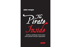The Pirate Inside: Building a Challenger Brand Culture Within Yourself and Your Organization