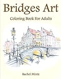 Bridges Art - Coloring Book For Adults: Collection of 30 Famous, Urban Landscape, Paris, London, Pic by Rachel Mintz