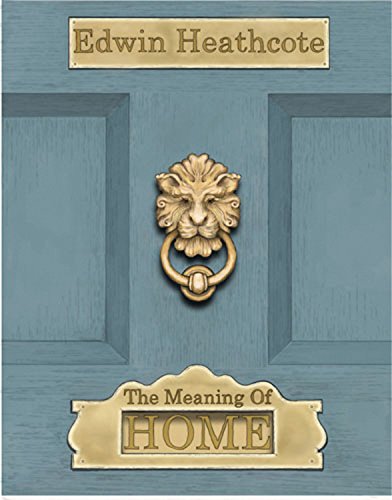 The Meaning of Home by Edwin Heathcote