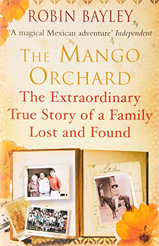 The Mango Orchard: The Extraordinary True Story of a Family Lost and Found by Robin Bayley