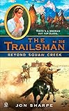 The Trailsman #316: Beyond Squaw Creek