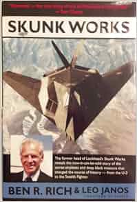 Skunk Works: A Personal Memoir of My Years at Lockheed: Ben R. Rich