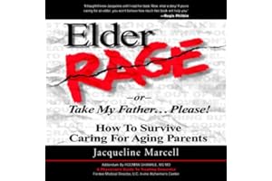 Elder Rage, or Take My Father... Please!: How to Survive Caring for Aging Parents