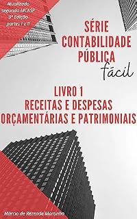 Livro Contabilidade Pública Fácil: Receitas e Despesas: Sob o enfoque orçamentário e patrimonial da Contabilidade Pública