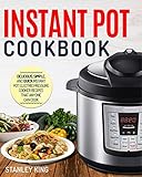 Instant Pot Cookbook: Delicious, Simple, and Quick Instant Pot Electric Pressure Cooker Recipes That by 