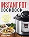 Instant Pot Cookbook: Delicious, Simple, and Quick Instant Pot Electric Pressure Cooker Recipes That by 