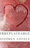 Front cover for the book Irreplaceable by Stephen Lovely