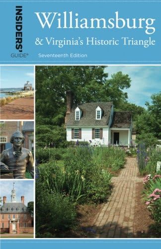 Insiders' Guide® to Williamsburg: And Virginia's Historic Triangle, 17th Edition (Insiders' Guide Series)