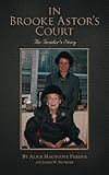 In Brooke Astor's Court: An Insider's Story