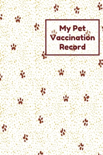 My Pet Vaccination Record: Journal Notebook For Animal Lovers, Cat, Dog, Hamsters & More, Record Foo by Divine Stationaries