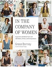 In the Company of Women: Inspiration and Advice from over 100 Makers, Artists, and Entrepreneurs