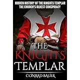 The Knights Templar: The Hidden History of the Knights Templar: The Church’s Oldest Conspiracy