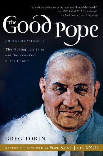 The Good Pope: The Making of a Saint and the Remaking of the