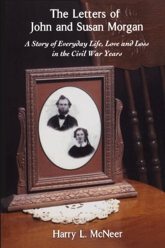 The Letters of John and Susan Morgan: A Story of Everyday Life, Love and Loss in the Civil War Years