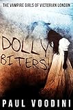 Dolly Biters!: The Vampire Girls of Victorian London by Paul Voodini