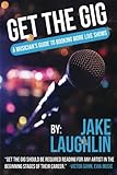 Get the Gig: A Musician's Guide to Booking More Live Shows by 
