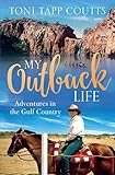 My Outback Life: The sequel to the bestselling memoir A Sunburnt Childhood by Toni Tapp Coutts