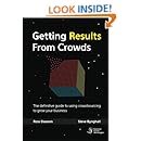 Getting Results From Crowds The Definitive Guide To Using