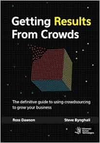Getting Results From Crowds The Definitive Guide To Using