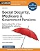 Social Security, Medicare and Government Pensions: Get the Most Out of Your Retirement and Medical Benefits (Social Security, Medicare & Government Pensions)