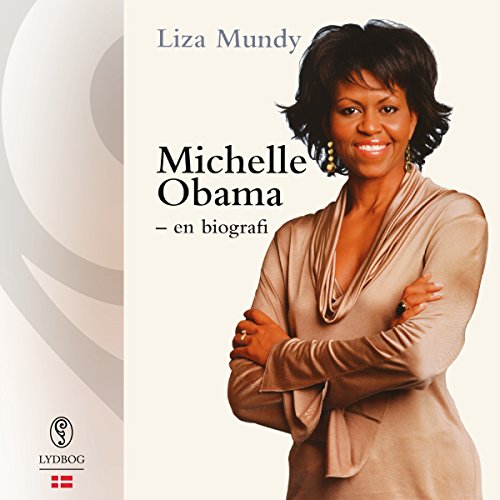 Michelle Obama (Danish Edition): En biografi by Liza Mundy