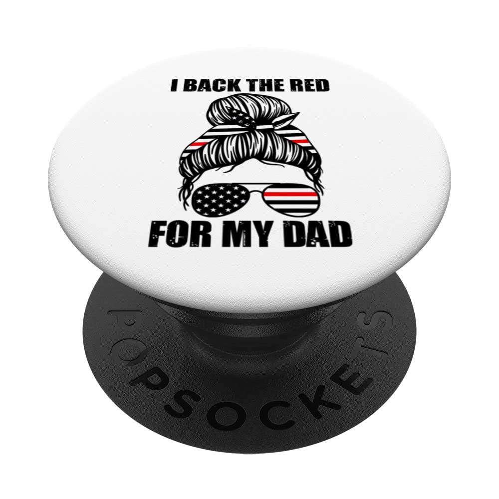 I back the red for my dad firefighters fire PopSockets Swappable PopGrip
