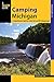 Camping Michigan: A Comprehensive Guide to Public Tent and RV Campgrounds (State Camping Series)