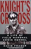 Knight's Cross : A Life of Field Marshal Erwin Rommel by 