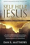Self Help Jesus: Creating Abundance by Applying Spiritual Laws by 