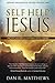 Self Help Jesus: Creating Abundance by Applying Spiritual Laws by 
