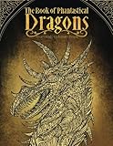 The Book of Phantastical Dragons: Coloring Book for Adults and Kids (Fantasy, Inspiration, Relaxation, Meditation) by 