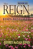 The REIGN: Eden Restored by Jeffrey McClain Jones