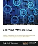 Learning VMware NSX: Virtualize your network with this step-by-step confi guration guide to installi Learning VMware NSX: Virtualize your network with this step-by-step confi guration guide to installi
