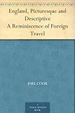 England, Picturesque and Descriptive A Reminiscence of Foreign Travel by 
