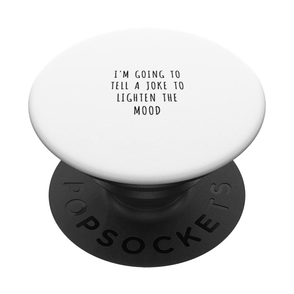 I'm going to tell a joke to lighten the mood PopSockets Swappable PopGrip