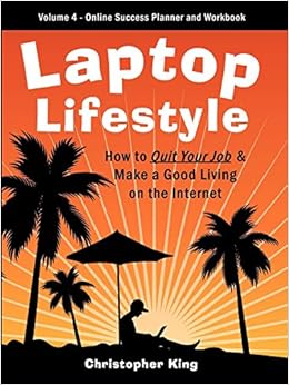 Laptop Lifestyle How To Quit Your Job And Make A Good Living On - laptop lifestyle how to quit your job and make a good living on the internet volume 4 from dream to reality the online success planner and work