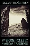 The Irish Celtic Magical Tradition by Steve Blamires