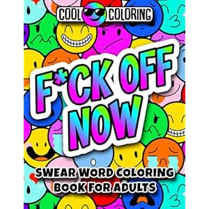 Swear Word Coloring Book for Adults: 50 Adult Cuss Coloring Pages with Funny and Irreverent Quotes. Perfect to Relax and…
