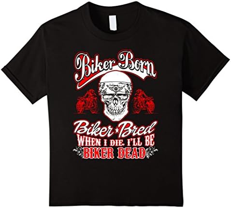 Kids Biker Born Biker Bred When I Die Ill Be Biker Dead Tshirt 4 Black