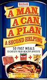 A Man, A Can, A Plan, A Second Helping: 50 Fast Meals to Satisfy Your Healthy Appetite A Man, A Can, A Plan, A Second Helping: 50 Fast Meals to Satisfy Your Healthy Appetite