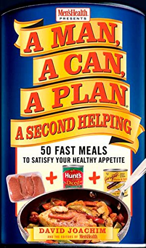 A Man, A Can, A Plan, A Second Helping: 50 Fast Meals to Satisfy Your Healthy Appetite A Man, A Can, A Plan, A Second Helping: 50 Fast Meals to Satisfy Your Healthy Appetite